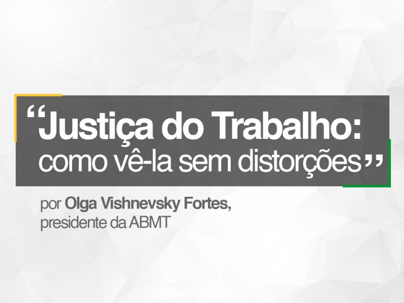 Justiça do Trabalho: como vê-la sem distorções