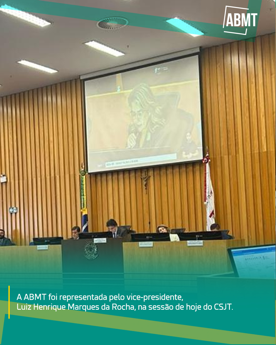 A ABMT foi representada pelo vice-presidente, Luiz Henrique Marques da Rocha, na sessão de hoje do CSJT.