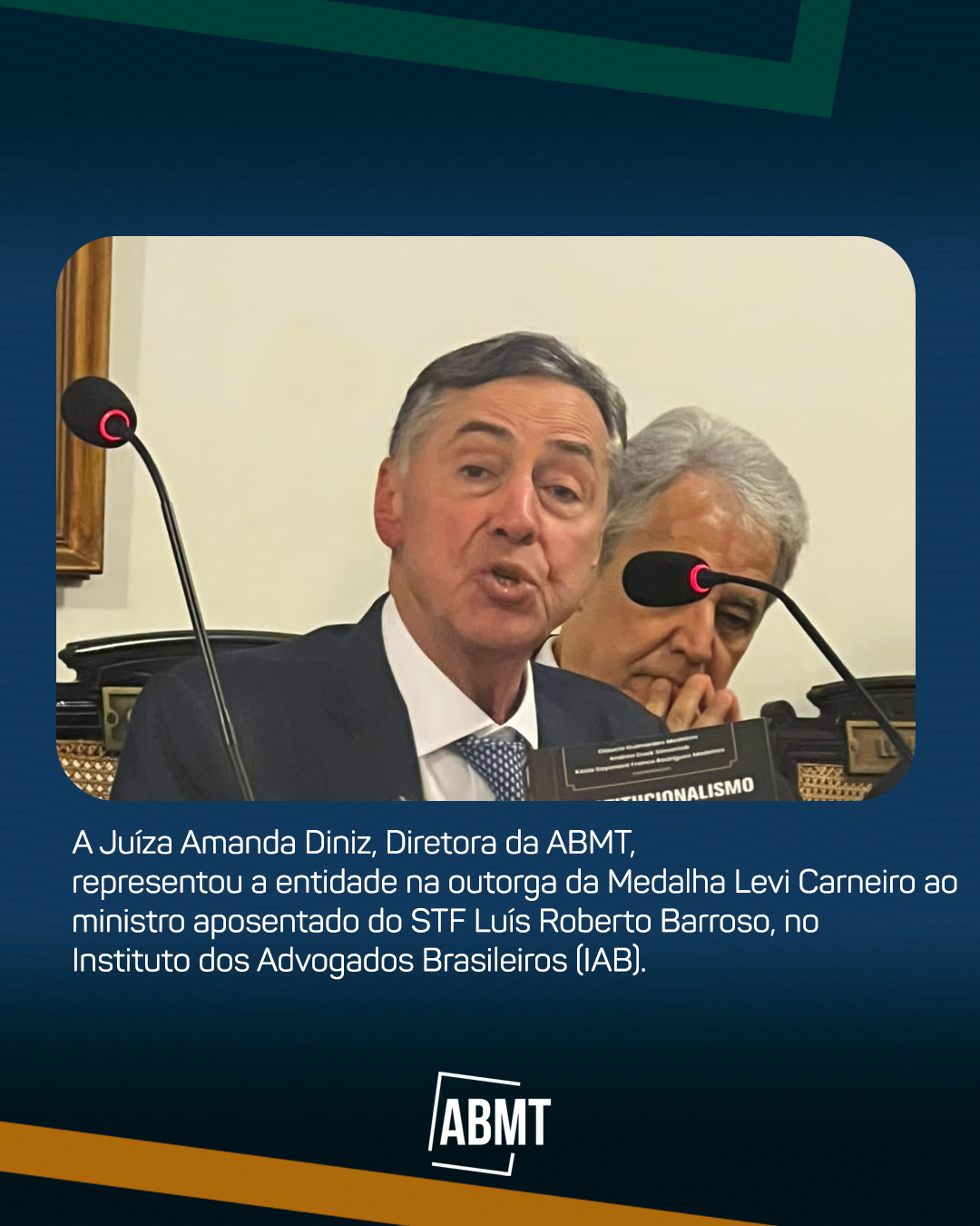 A Juíza Amanda Diniz, Diretora da ABMT,  representou a entidade na outorga da Medalha Levi Carneiro ao  ministro aposentado do STF Luís Roberto Barroso, no  Instituto dos Advogados Brasileiros (IAB).
